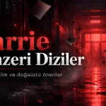 Carrie Benzeri Diziler: Korku ve Gerilim Dolu 14 Öneri