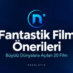 Fantastik Film Önerileri: Türüne Göre İzlenecek 20 Film